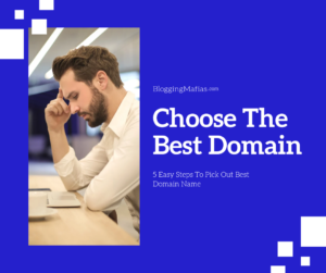 Read more about the article 5 Easy Steps – How To Choose Domain Name For Your Blog – Expert Structure – Blogging Mafias