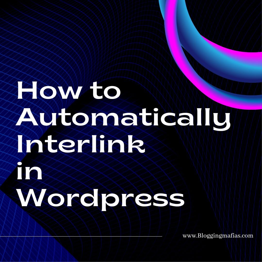 You are currently viewing How To Automatically Interlink Articles In WordPress – Best Plugins To Use